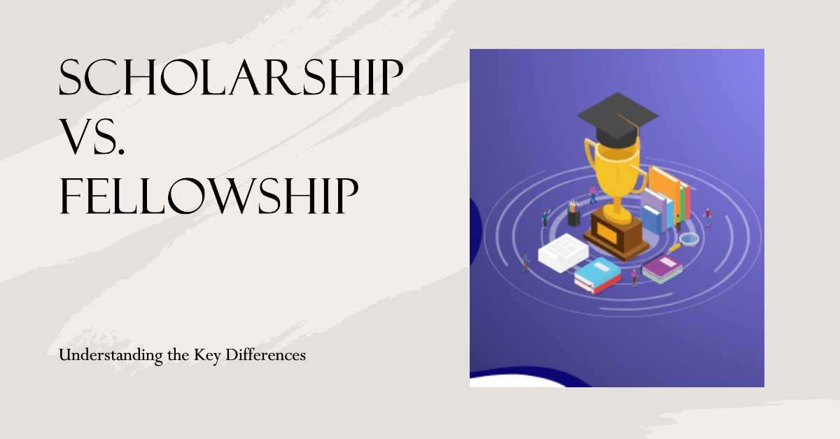Scholarship vs. Fellowship