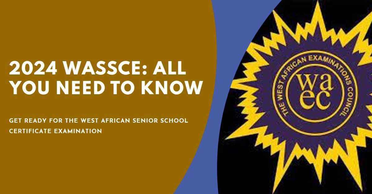 2024WASSCE Everything You Need to Know About the West African Senior