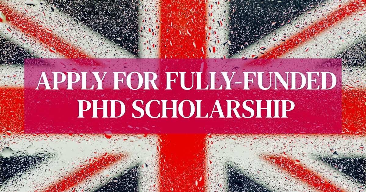 fully funded phd scholarship in uk